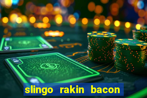 slingo rakin bacon online slot