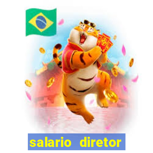 salario diretor escola estadual