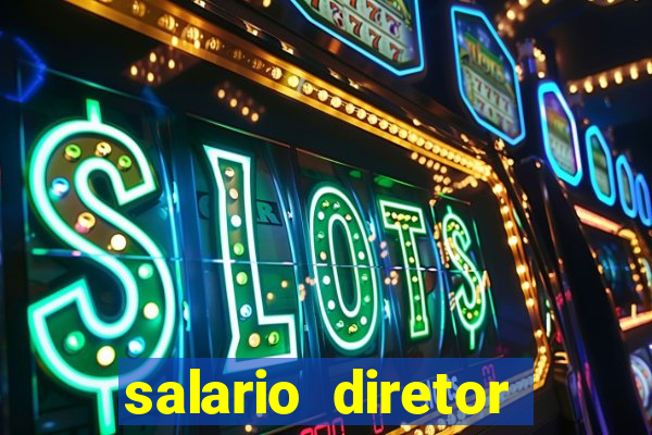 salario diretor escola estadual