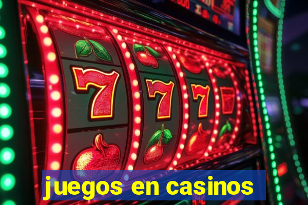 juegos en casinos