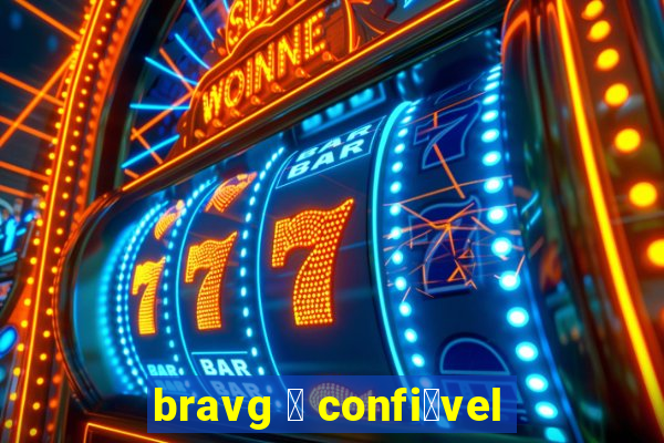 bravg 茅 confi谩vel