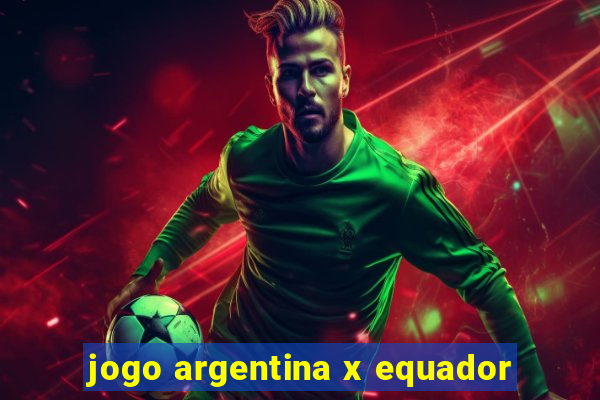 jogo argentina x equador