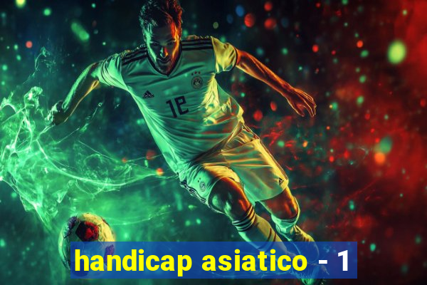 handicap asiatico - 1