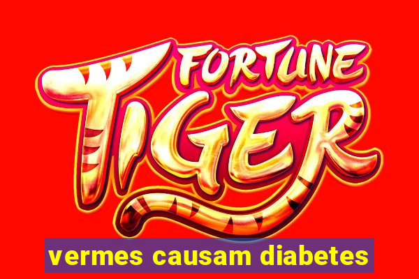 vermes causam diabetes