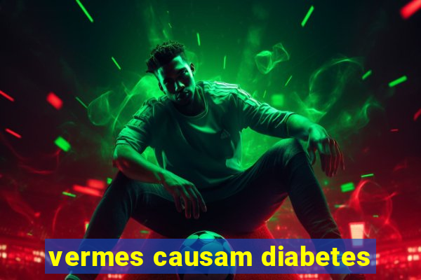 vermes causam diabetes