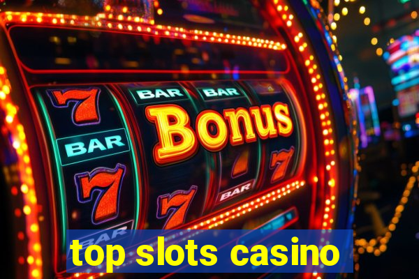 top slots casino