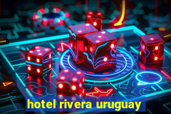 hotel rivera uruguay