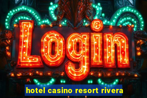 hotel casino resort rivera