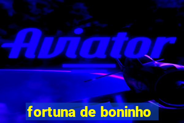 fortuna de boninho