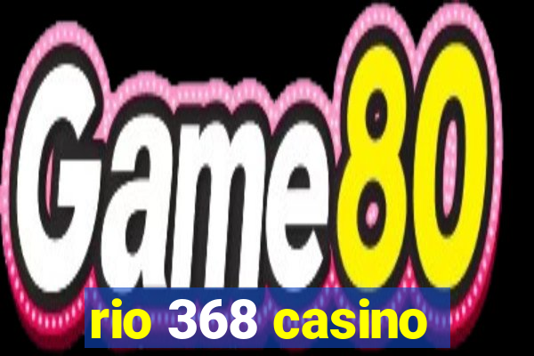 rio 368 casino