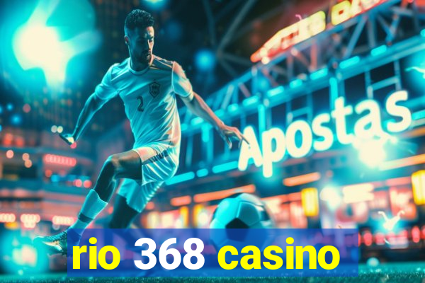 rio 368 casino