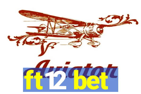 ft12 bet