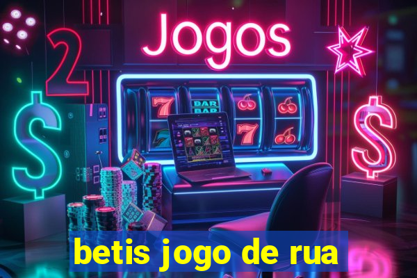 betis jogo de rua