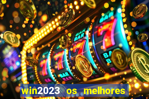 win2023 os melhores jogos de cassino