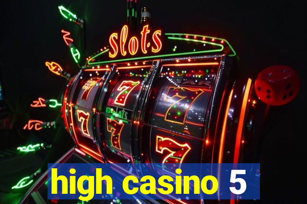 high casino 5