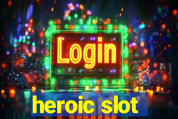 heroic slot