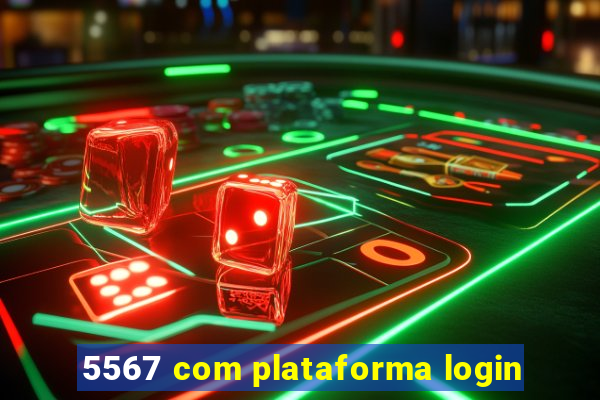 5567 com plataforma login