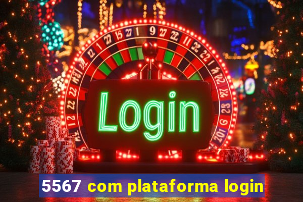 5567 com plataforma login