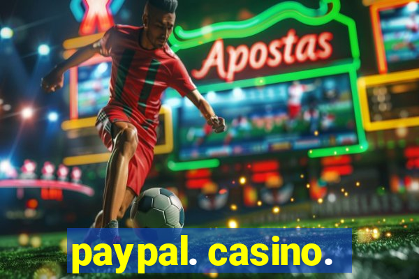 paypal. casino.