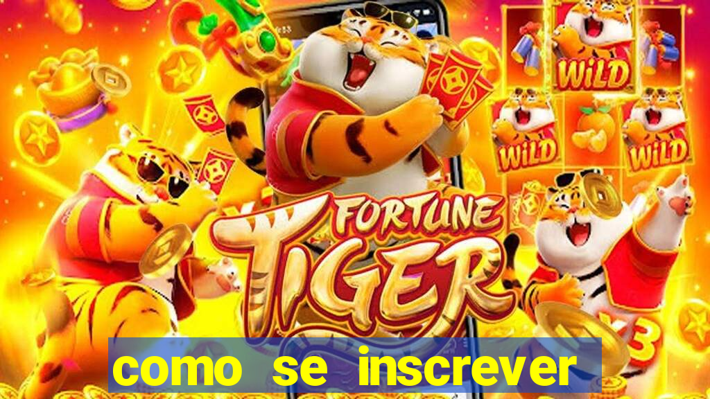 como se inscrever no jogo do tigre