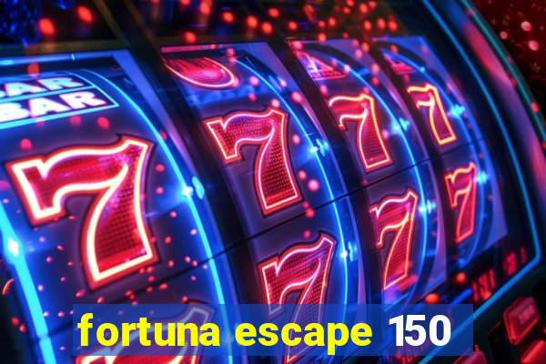 fortuna escape 150