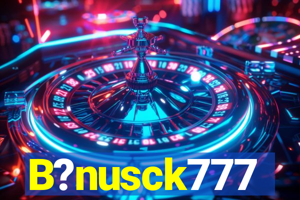 B?nusck777