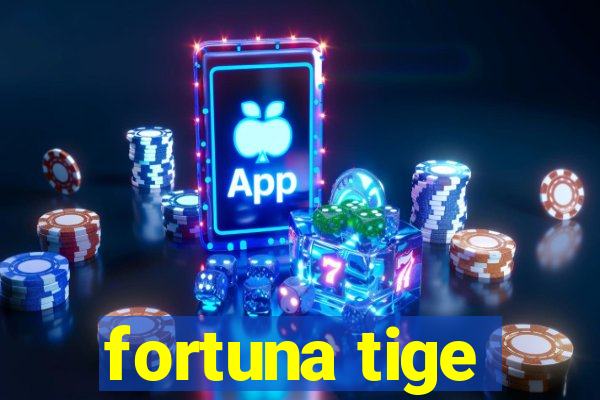 fortuna tige