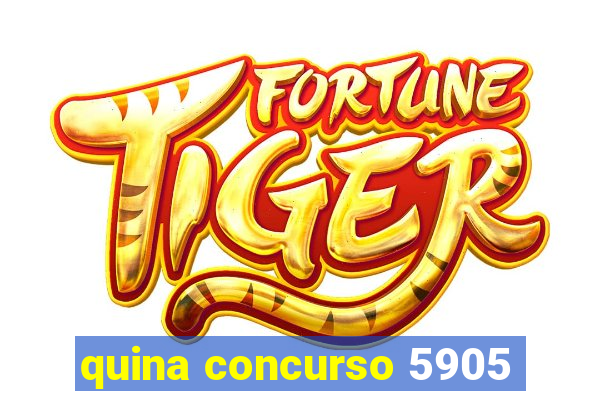 quina concurso 5905