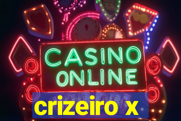 crizeiro x