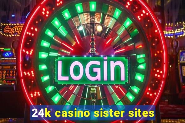 24k casino sister sites