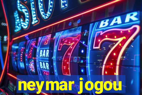 neymar jogou