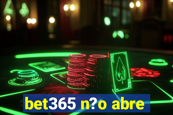 bet365 n?o abre