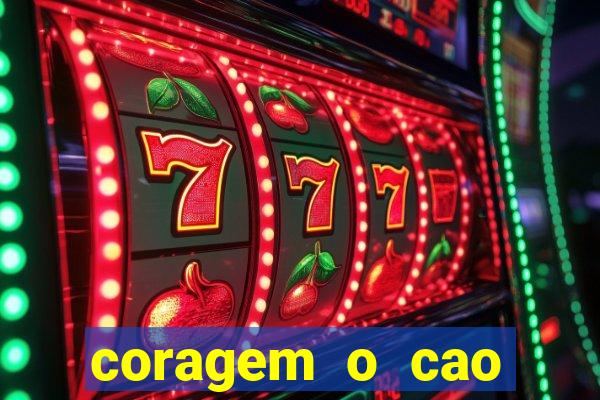 coragem o cao covarde assistir