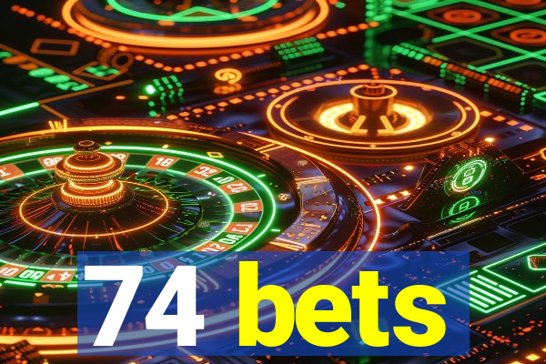 74 bets