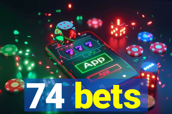 74 bets