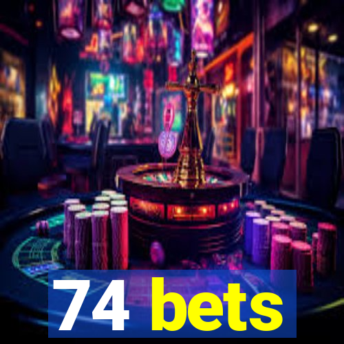 74 bets