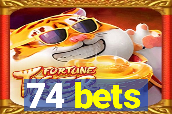 74 bets