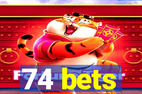 74 bets