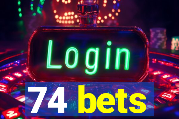 74 bets