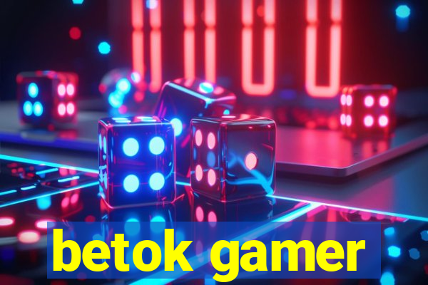 betok gamer