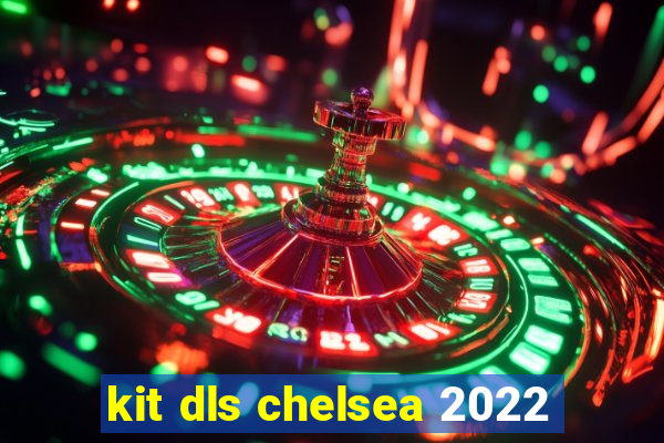 kit dls chelsea 2022