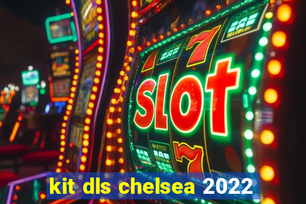 kit dls chelsea 2022