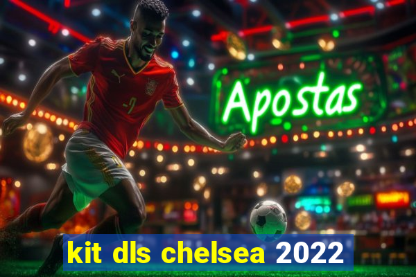 kit dls chelsea 2022