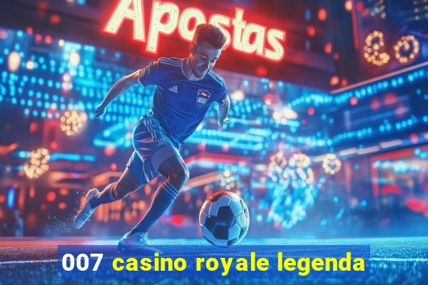 007 casino royale legenda