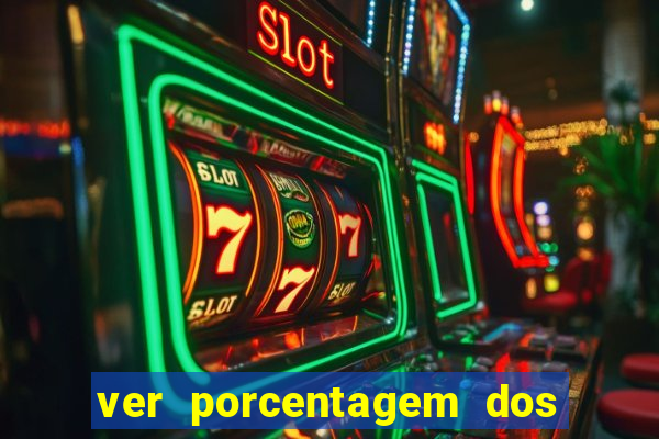 ver porcentagem dos jogos slots