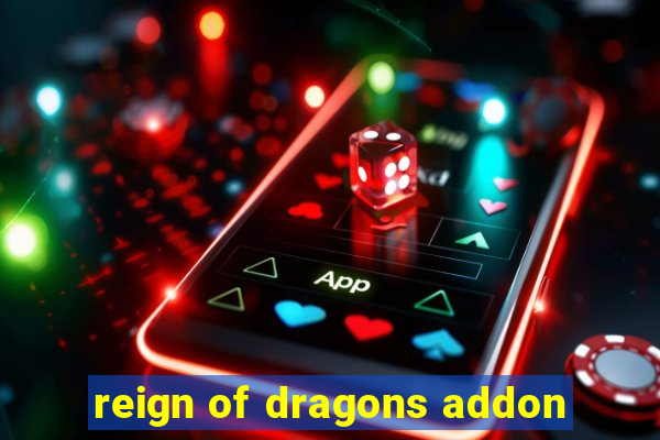 reign of dragons addon