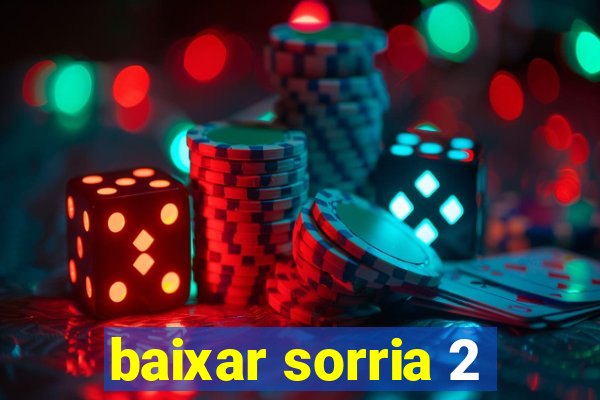 baixar sorria 2