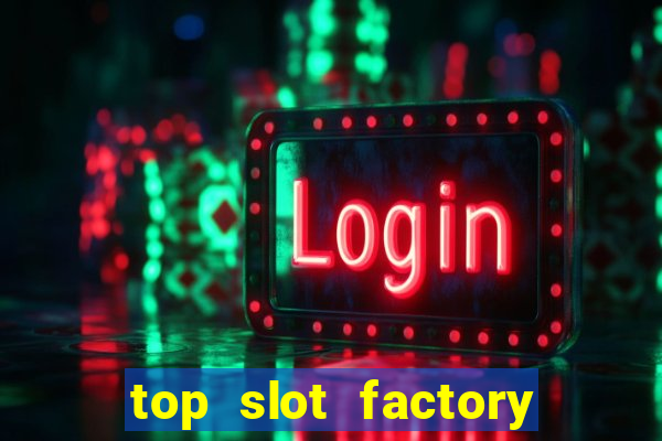 top slot factory online casino