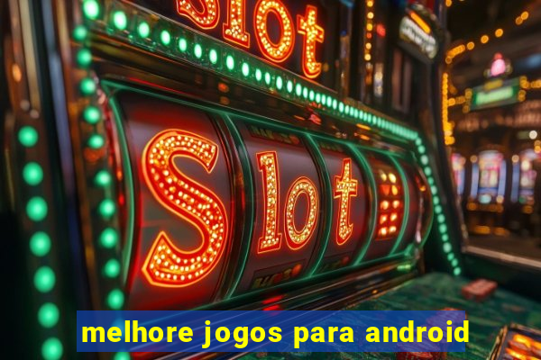 melhore jogos para android