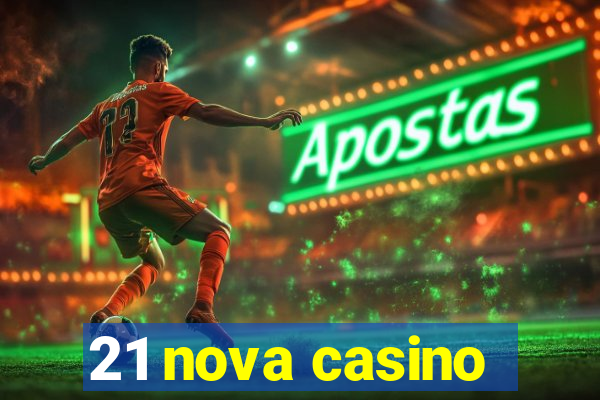 21 nova casino